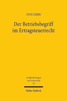 Sven Leber - Der Betriebsbegriff im Ertragsteuerrecht, Häftad
