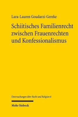 Lara-Lauren Goudarzi-Gereke - Schiitisches Familienrecht zwischen Frauenrechten und Konfessionalismus, Häftad