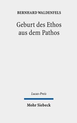 Bernhard Waldenfels, Birgit Weyel - Geburt des Ethos aus dem Pathos, Inbunden