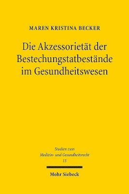 Maren Kristina Becker - Die Akzessorietät der Bestechungstatbestände im Gesundheitswesen, Häftad