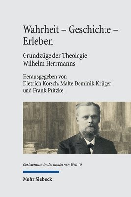 Dietrich Korsch, Malte Dominik Krüger, Frank Pritzke - Wahrheit - Geschichte - Erleben. Grundzüge der Theologie Wilhelm Herrmanns, Inbunden