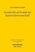 Grundrechte als Produkt der Staatsrechtswissenschaft? 1