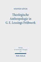 Steffen Götze - Theologische Anthropologie in G. E. Lessings Frühwerk, Inbunden