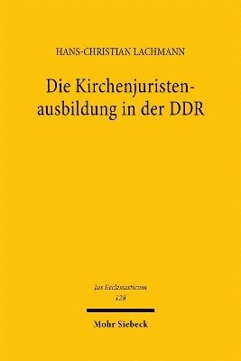 Hans-Christian Lachmann - Die Kirchenjuristenausbildung in der DDR, Inbunden