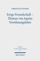 Christian Steiner - Ewige Freundschaft – Thomas von Aquins Versöhnungslehre, Inbunden