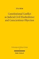 Eva Rom - Constitutional Conflict as Judicial Civil Disobedience and Conscientious Objection, Häftad