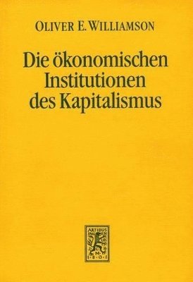 Oliver E. Williamson, Monika Streissler - Die ökonomischen Institutionen des Kapitalismus, Häftad