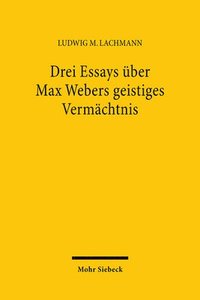 bokomslag Drei Essays Uber Max Webers Geistiges Vermachtnis