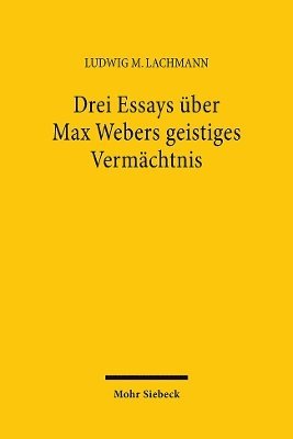 Drei Essays Uber Max Webers Geistiges Vermachtnis