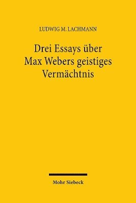 Drei Essays ber Max Webers geistiges Vermchtnis 1