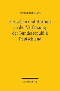 bokomslag Fernsehen Und Horfunk in Der Verfassung Der Bundesrepublik Deutschland Zugleich Ein Beitrag Zu Weiteren Allgemeinen Verfassungsrechtlichen Und Kommuni