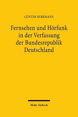 bokomslag Fernsehen Und Horfunk in Der Verfassung Der Bundesrepublik Deutschland Zugleich Ein Beitrag Zu Weiteren Allgemeinen Verfassungsrechtlichen Und Kommuni