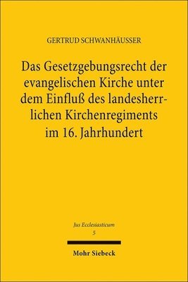 bokomslag Das Gesetzgebungsrecht der evangelischen Kirche unter dem Einfluß des landesherrlichen Kirchenregiments im 16. Jahrhundert