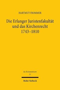 bokomslag Die Erlanger Juristenfakultt und das Kirchenrecht 1743-1810