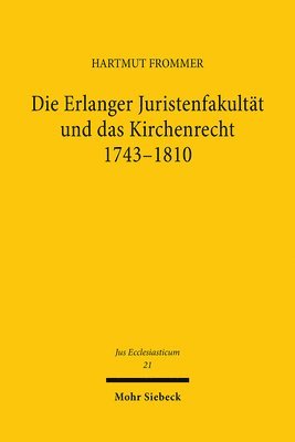 Hartmut Frommer - Die Erlanger Juristenfakultät und das Kirchenrecht 1743-1810, Häftad