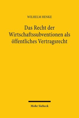 bokomslag Das Recht der Wirtschaftssubventionen als ffentliches Vertragsrecht