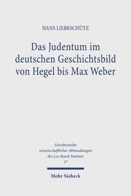 Hans Liebeschütz - Das Judentum im deutschen Geschichtsbild von Hegel bis Max Weber, Inbunden