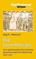 bokomslag Die Luxemburger: Eine Spatmittelalterliche Dynastie Gesamteuropaischer Bedeutung 1308-1437