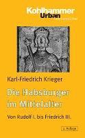 bokomslag Die Habsburger Im Mittelalter: Von Rudolf I. Bis Friedrich III.