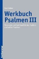 Beat Weber - Werkbuch Psalmen III: Theologie Und Spiritualitat Des Psalters Und Seiner Psalmen, Häftad