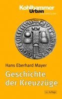 Hans Eberhard Mayer - Geschichte Der Kreuzzuge: 10., Uberarb. U .Erw. Auflage, Häftad