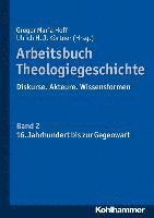 Gregor Maria Hoff, Ulrich H. J. Kortner - Arbeitsbuch Theologiegeschichte: Band 2: 16. Jahrhundert Bis Zur Gegenwart, Häftad