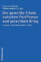 Stefan Grotefeld, Jean-Daniel Strub - Der Gerechte Friede Zwischen Pazifismus Und Gerechtem Krieg: Paradigmen Der Friedensethik Im Diskurs, Häftad