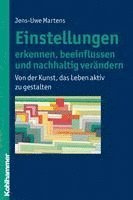 bokomslag Einstellungen Erkennen, Beeinflussen Und Nachhaltig Verandern: Von Der Kunst, Das Leben Aktiv Zu Gestalten