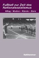 Fussball Zur Zeit Des Nationalsozialismus: Alltag - Medien - Kunste - Stars 1