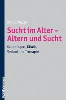 bokomslag Sucht Im Alter - Altern Und Sucht: Grundlagen, Klinik, Verlauf Und Therapie