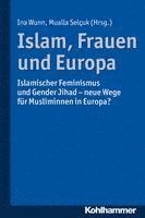 Mualla Selcuk, Ina Wunn - Islam, Frauen Und Europa: Islamischer Feminismus Und Gender Jihad - Neue Wege Fur Musliminnen in Europa, Häftad