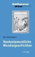 bokomslag Neutestamentliche Wundergeschichten: Biblisch-Theologische Zugange Und Impulse Fur Die PRAXIS