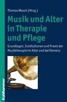 bokomslag Musik Und Alter in Therapie Und Pflege: Grundlagen, Institutionen Und PRAXIS Der Musiktherapie Im Alter Und Bei Demenz