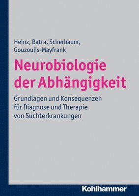 Andreas Heinz, Anil Batra - Neurobiologie Der Abhangigkeit: Grundlagen Und Konsequenzen Fur Diagnose Und Therapie Von Suchterkrankungen, Inbunden
