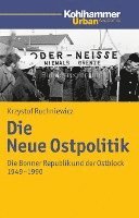 bokomslag Die Neue Ostpolitik: Die Bonner Republik Und Der Ostblock 1949-1990
