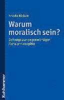 Friedo Ricken - Warum Moralisch Sein?: Beitrage Zur Gegenwartigen Moralphilosophie, Häftad