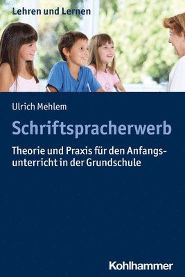 Schriftspracherwerb: Theorie Und PRAXIS Fur Den Anfangsunterricht in Der Grundschule