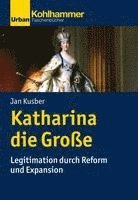 bokomslag Katharina Die Grosse: Legitimation Durch Reform Und Expansion