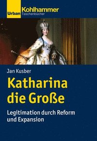 bokomslag Katharina Die Grosse: Legitimation Durch Reform Und Expansion