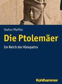 bokomslag Die Ptolemaer: Im Reich Der Kleopatra