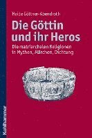 bokomslag Die Gottin Und Ihr Heros: Die Matriarchalen Religionen in Mythen, Marchen, Dichtung