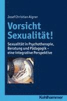 bokomslag Vorsicht Sexualitat!: Sexualitat in Psychotherapie, Beratung Und Padagogik - Eine Integrative Perspektive