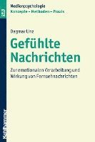 bokomslag Gefuhlte Nachrichten: Zur Emotionalen Verarbeitung Und Wirkung Von Fernsehnachrichten