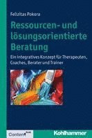 bokomslag Ressourcen- Und Losungsorientierte Beratung: Ein Integratives Konzept Fur Therapeuten, Coaches, Berater Und Trainer