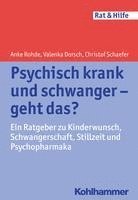 Anke Rohde, Valenka Dorsch, Christof Schaefer - Psychisch Krank Und Schwanger - Geht Das?: Ein Ratgeber Zu Kinderwunsch, Schwangerschaft, Stillzeit Und Psychopharmaka, Häftad