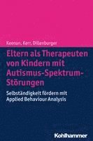 bokomslag Eltern ALS Therapeuten Von Kindern Mit Autismus-Spektrum-Storungen: Selbstandigkeit Fordern Mit Applied Behaviour Analysis