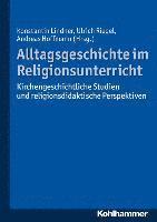 Andreas Hoffmann, Konstantin Lindner - Alltagsgeschichte Im Religionsunterricht: Kirchengeschichtliche Studien Und Religionsdidaktische Perspektiven, Häftad