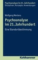 Wolfgang Mertens, Cord Benecke, Lilli Gast, Marianne Leuzinger-Bohleber, Wolfgang Mertens - Psychoanalyse Im 21. Jahrhundert: Eine Standortbestimmung, Häftad
