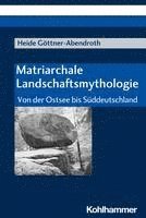 bokomslag Matriarchale Landschaftsmythologie: Von Der Ostsee Bis Suddeutschland