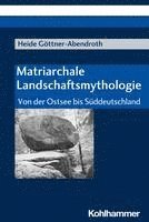 Matriarchale Landschaftsmythologie: Von Der Ostsee Bis Suddeutschland 1